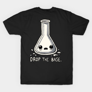 Drop the Base - Bass and Acid - Drop the Bass Chemist Humor T-Shirt